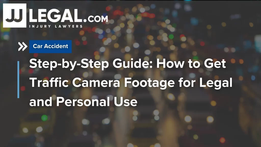 Step-by-Step Guide_ How to Get Traffic Camera Footage for Legal and Personal Use