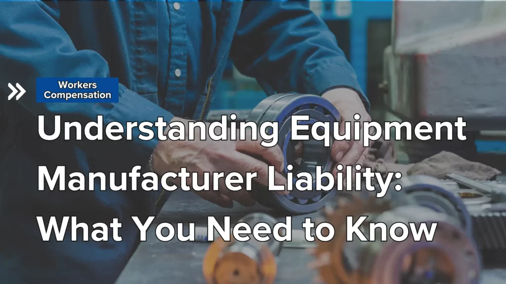 Understanding Equipment Manufacturer Liability_ What You Need to Know Image