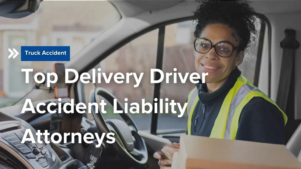Top Delivery Driver Accident Liability Attorneys Image