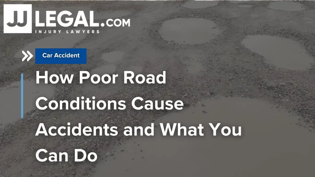 How Poor Road Conditions Cause Accidents and What You Can Do